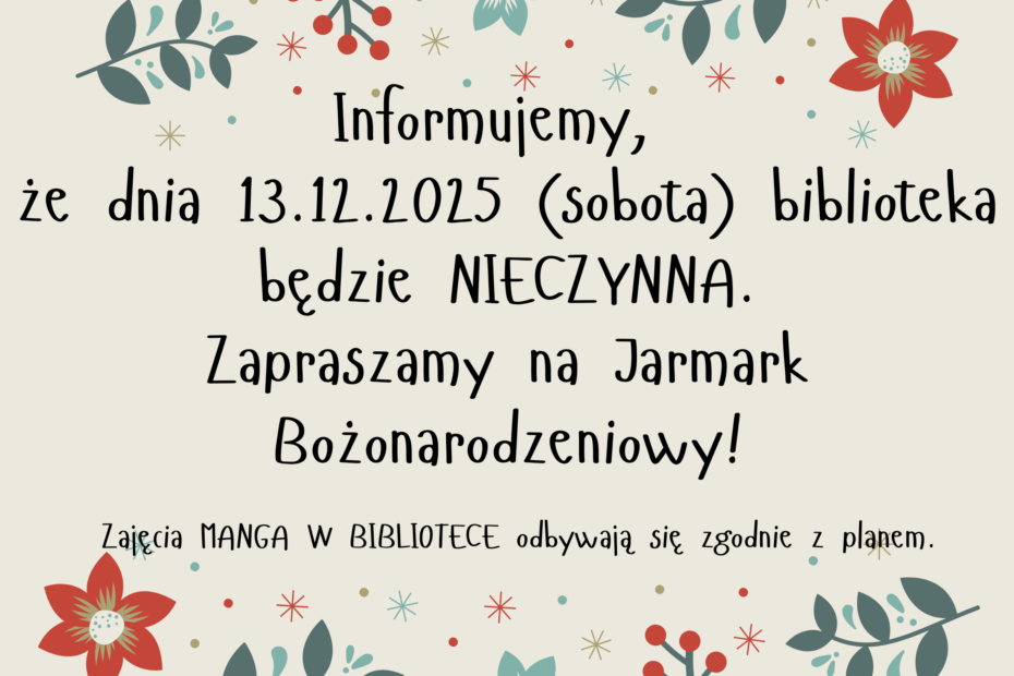 Informujemy, że dnia 13.12.2025 (sobota) biblioteka będzie NIECZYNNA. Zapraszamy na Jarmark Bożonarodzeniowy!